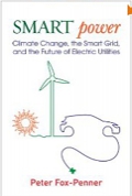 Smart Power: Climate Change, the Smart Grid, and the Future of Electric Utilities
