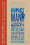  No Impact Man: The Adventures of a Guilty Liberal Who Attempts to Save the Planet, and the Discoveries He Makes About Himself and Our Way of Life in the Process
