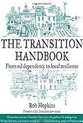 The Transition Handbook: From Oil Dependency to Local Resilience (Transition Guides) 