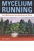 Mycelium Running: A Guide to Healing the Planet through Gardening with Gourmet and Medicinal Mushrooms