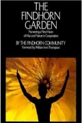 The Findhorn Garden: Pioneering a New Vision of Man and Nature in Cooperation 
