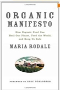 Organic Manifesto: How Organic Food Can Heal Our Planet, Feed the World, and Keep Us Safe