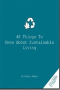 48 Things to Know about Sustainable Living (Good Things to Know) 
