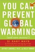 You Can Prevent Global Warming (and Save Money!): 51 Easy Ways