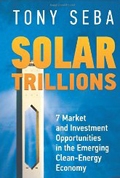 Solar Trillions: 7 Market and Investment Opportunities in the Emerging Clean-Energy Economy  