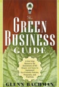 The Green Business Guide: A One Stop Resource for Businesses of All Shapes and Sizes to Implement Eco-friendly Policies, Programs, and Practices