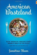 American Wasteland: How America Throws Away Nearly Half of Its Food (and What We Can Do About It)
