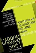Carbon Shift: How Peak Oil and the Climate Crisis Will Change Canada (and Our Lives)