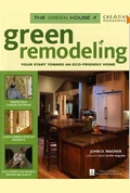 Green Remodeling: Your Start toward an Eco-Friendly Home (The Green House)